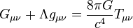 G_{\mu \nu} + \Lambda g_{\mu \nu}= {8\pi G\over c^4} T_{\mu \nu}